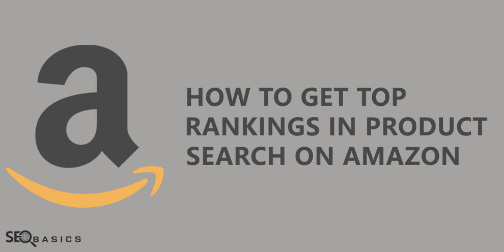 How to Get Top Rankings in Product Search on Amazon