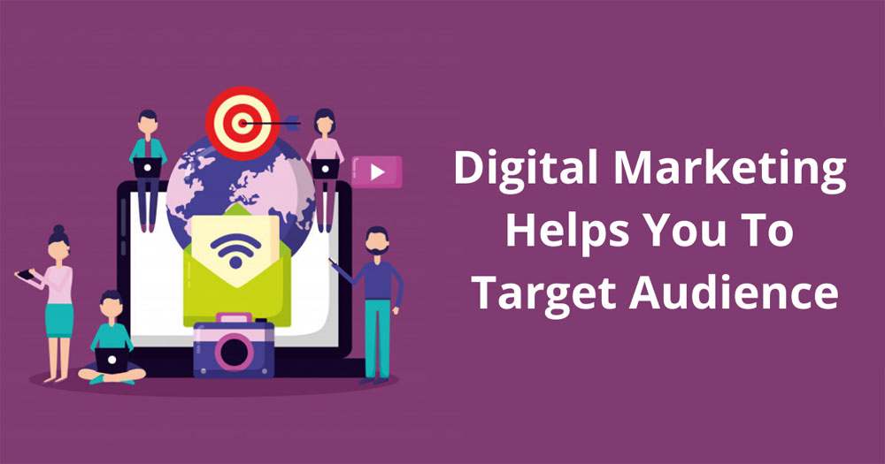 Digital Marketing Helps You to Target Audience