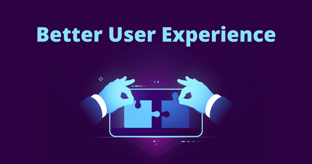 Better User Experience