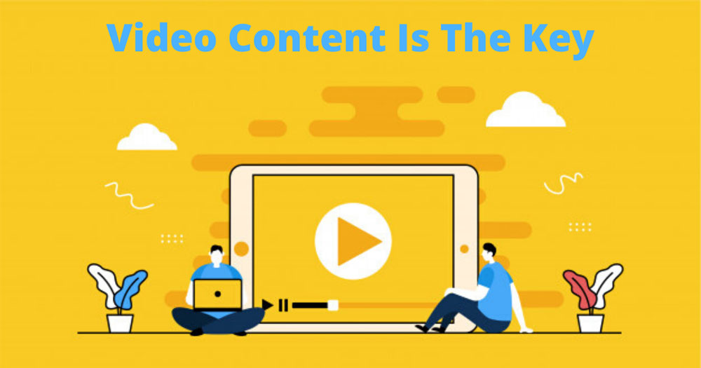 Video Content is the Key