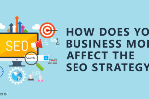 How Does Your Business Model Affect the SEO Strategy