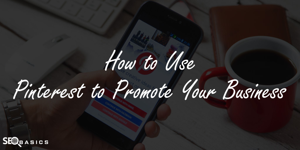 How to Use Pinterest to Promote Your Business