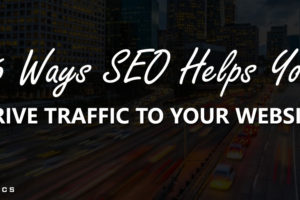 SEO Helps You Drive Traffic to Your Website