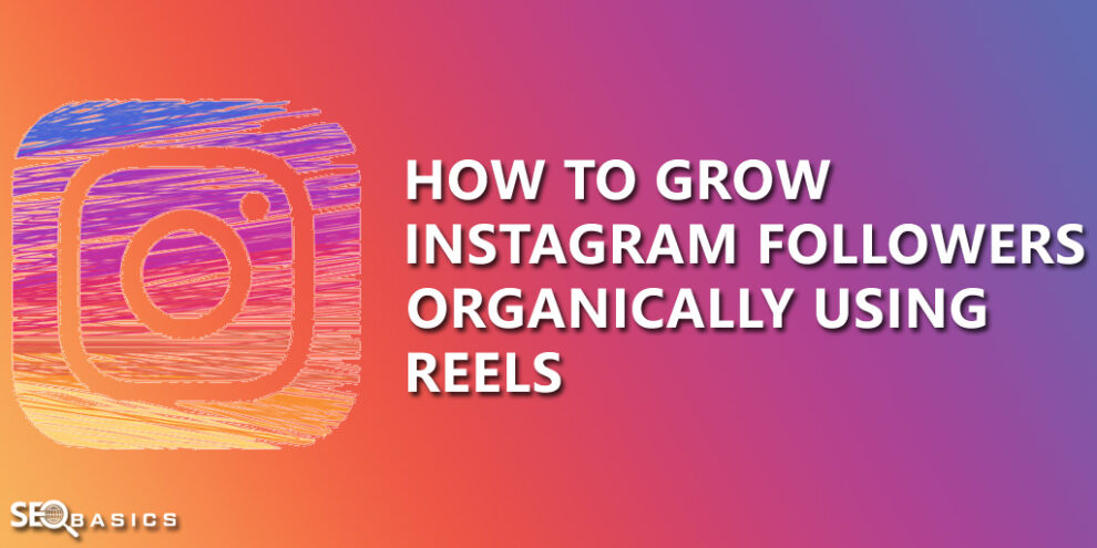 How to Grow Instagram Followers Organically Using Reels