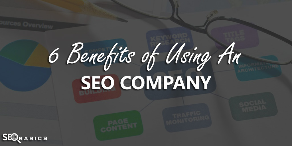 6 Benefits of Using An SEO Company in 2022 – SEO Basics